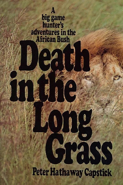 Death the Long Grass: A Big Game Hunter's Adventures African Bush