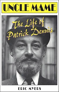 Uncle Mame: The Life Of Patrick Dennis