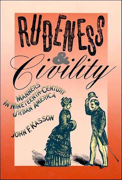 Rudeness and Civility: Manners Nineteenth-Century Urban America