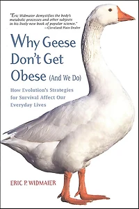 Why Geese Don't Get Obese (and we do): How Evolution's Strategies for Survival Affect Our Everyday Lives (Abridged)
