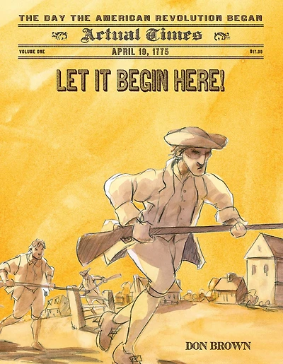 Let It Begin Here!: April 19, 1775: The Day the American Revolution Began