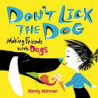 Don't Lick the Dog: Making Friends with Dogs