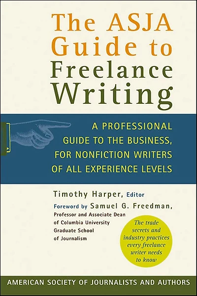 the ASJA Guide to Freelance Writing: A Professional Business, for Nonfiction Writers of All Experience Levels