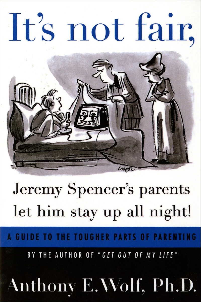 It's Not Fair, Jeremy Spencer's Parents Let Him Stay Up All Night!: A Guide to the Tougher Parts of Parenting