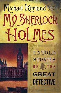 My Sherlock Holmes: Untold Stories of the Great Detective