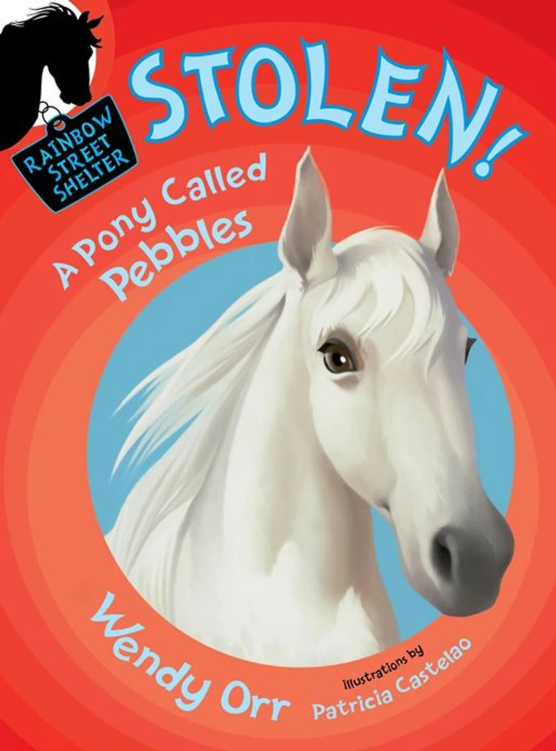 Stolen! A Pony Called Pebbles (Rainbow Street Shelter Series #5)