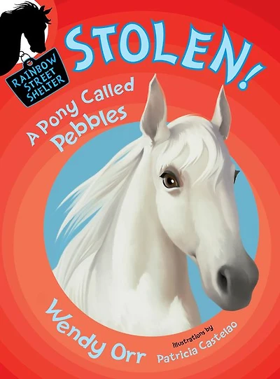 Stolen! A Pony Called Pebbles (Rainbow Street Shelter Series #5)