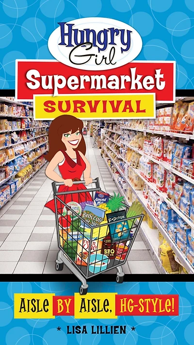 Hungry Girl Supermarket Survival: Aisle by Aisle, HG-Style!