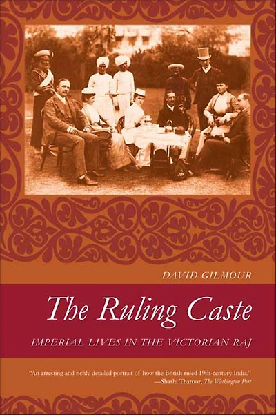 the Ruling Caste: Imperial Lives Victorian Raj