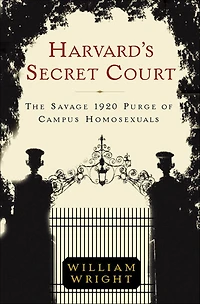Harvard's Secret Court: The Savage 1920 Purge of Campus Homosexuals