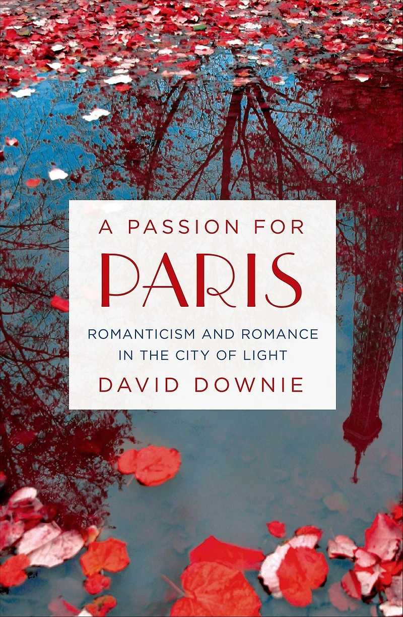 A Passion for Paris: Romanticism and Romance the City of Light