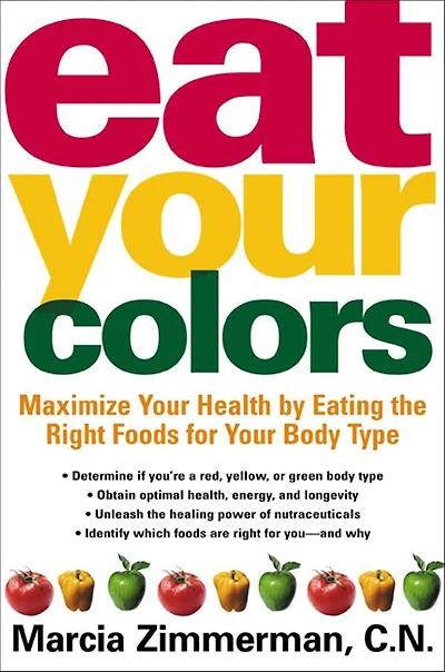 Eat Your Colors: Maximize Your Health by Eating the Right Foods for Your Body Type
