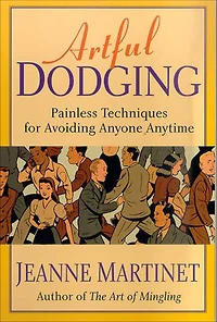 Artful Dodging: Painless Techniques for Avoiding Anyone Anytime