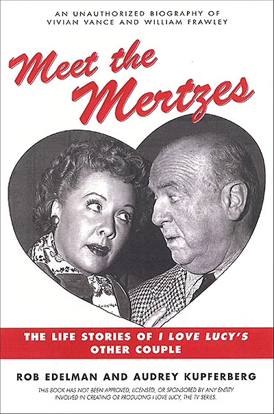 Meet The Mertzes: Life Stories of I Love Lucy's Other Couple