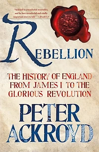 Rebellion: the History of England from James I to Glorious Revolution