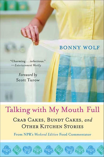 Talking with My Mouth Full: Crab Cakes, Bundt and Other Kitchen Stories