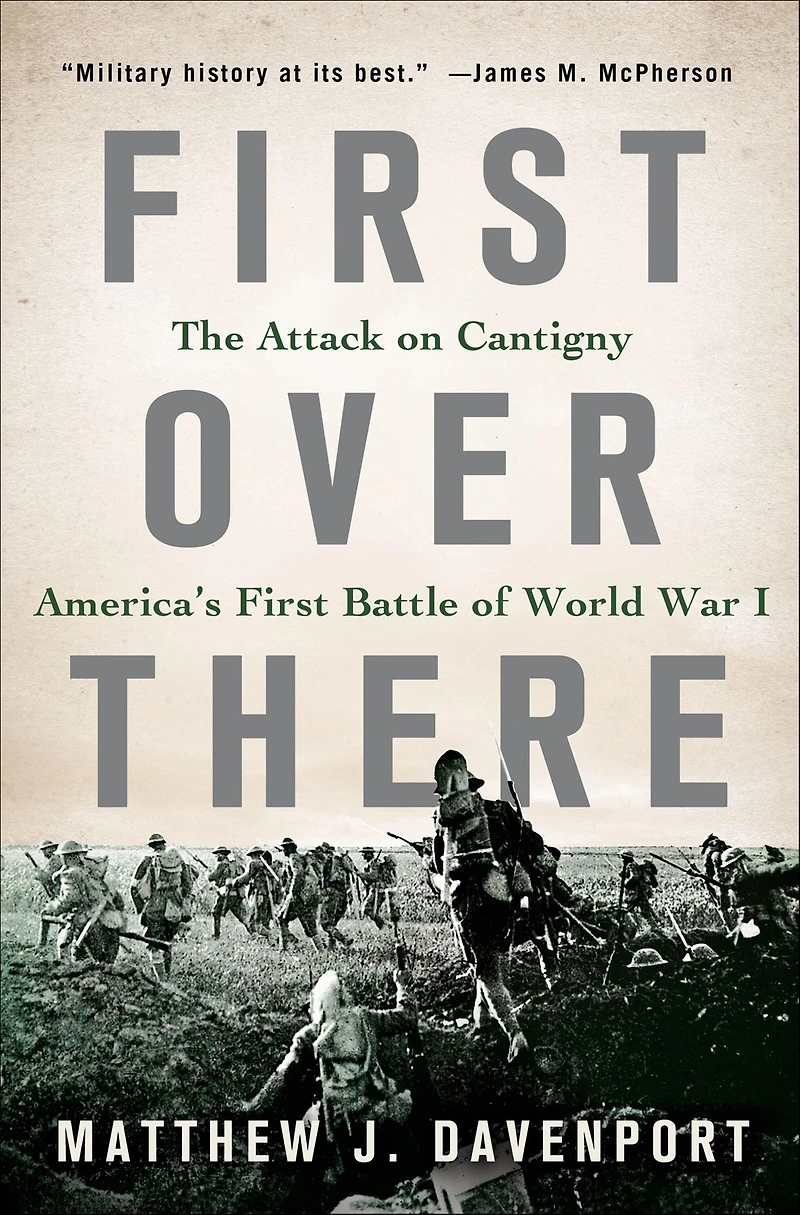 First Over There: The Attack on Cantigny, America's Battle of World War I
