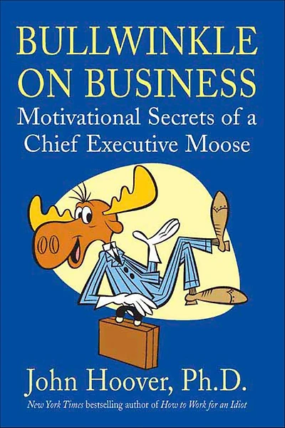 Bullwinkle on Business: Motivational Secrets of a Chief Executive Moose