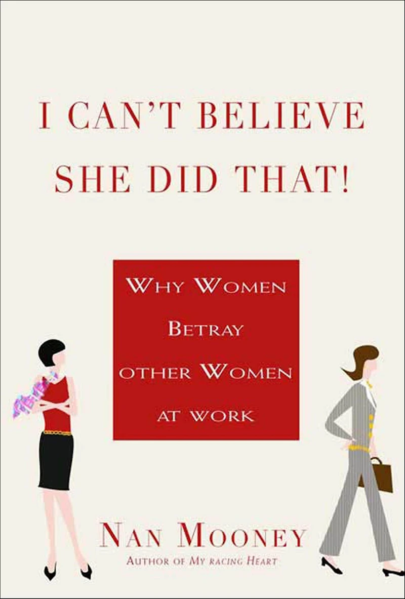 I Can't Believe She Did That!: Why Women Betray Other at Work