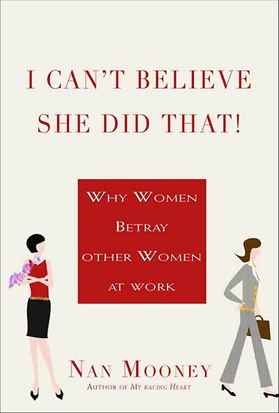 I Can't Believe She Did That!: Why Women Betray Other at Work