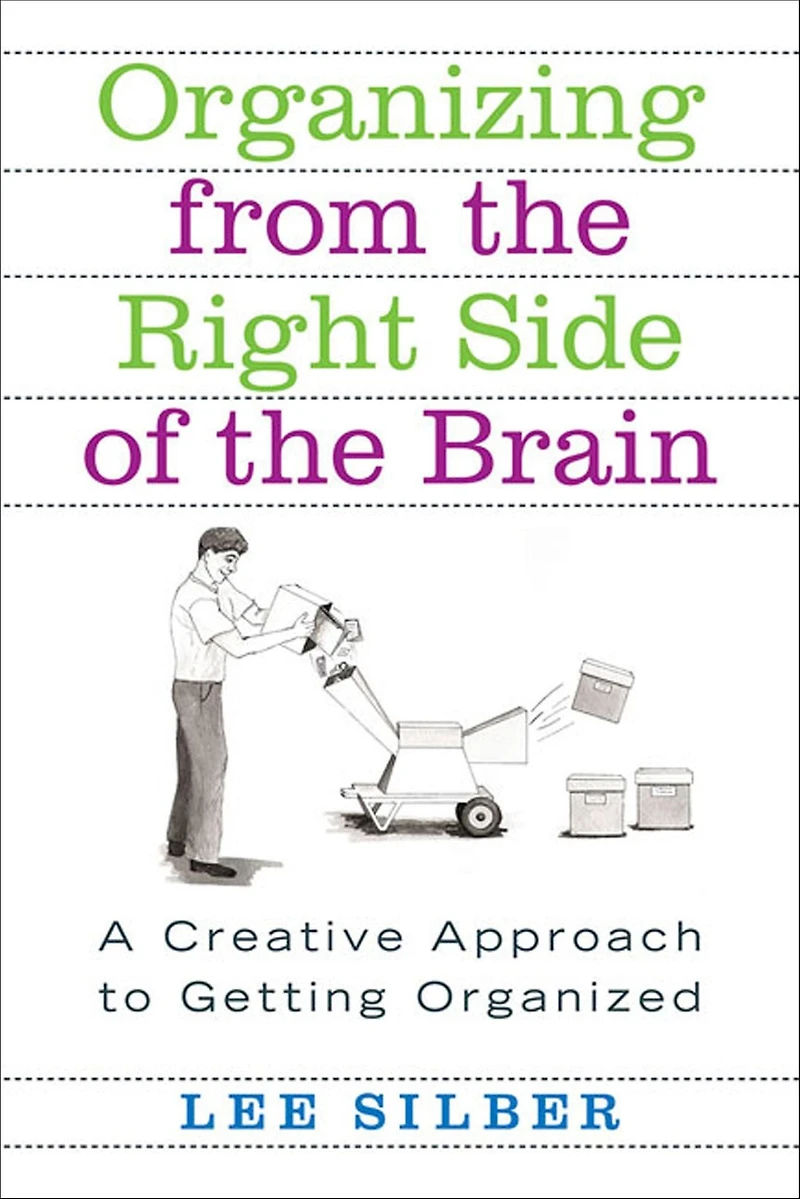 Organizing from the Right Side of Brain: A Creative Approach to Getting Organized