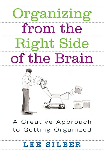 Organizing from the Right Side of Brain: A Creative Approach to Getting Organized