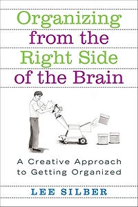 Organizing from the Right Side of Brain: A Creative Approach to Getting Organized