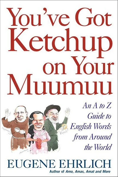You've Got Ketchup on Your Muumuu: An A to Z Guide to English Words from Around the World