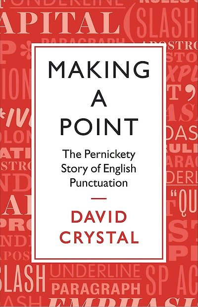 Making a Point: The Persnickety Story of English Punctuation
