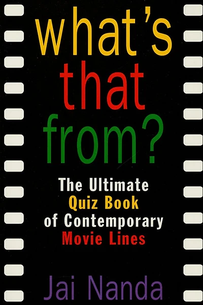 What's That From?: The Ultimate Quiz Book Of Memorable Movie Lines Since 1969