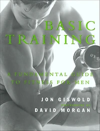 Basic Training: A Fundamental Guide to Fitness for Men