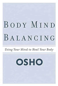 Body Mind Balancing: Using Your to Heal
