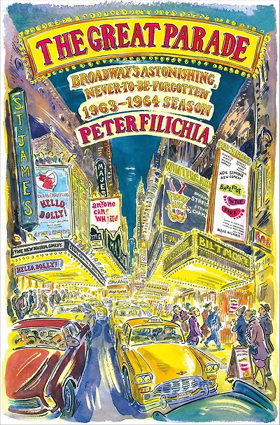 The Great Parade: Broadway's Astonishing, Never-to-Be-Forgotten 1963-1964 Season