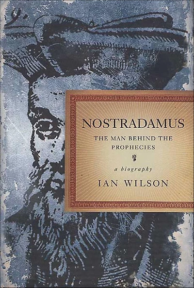 Nostradamus: The Man Behind the Prophecies, a Biography