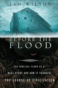 Before the Flood: Biblical Flood as a Real Event and How It Changed Course of Civilization