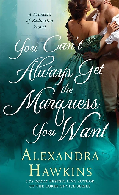 You Can't Always Get the Marquess Want: A Masters of Seduction Novel