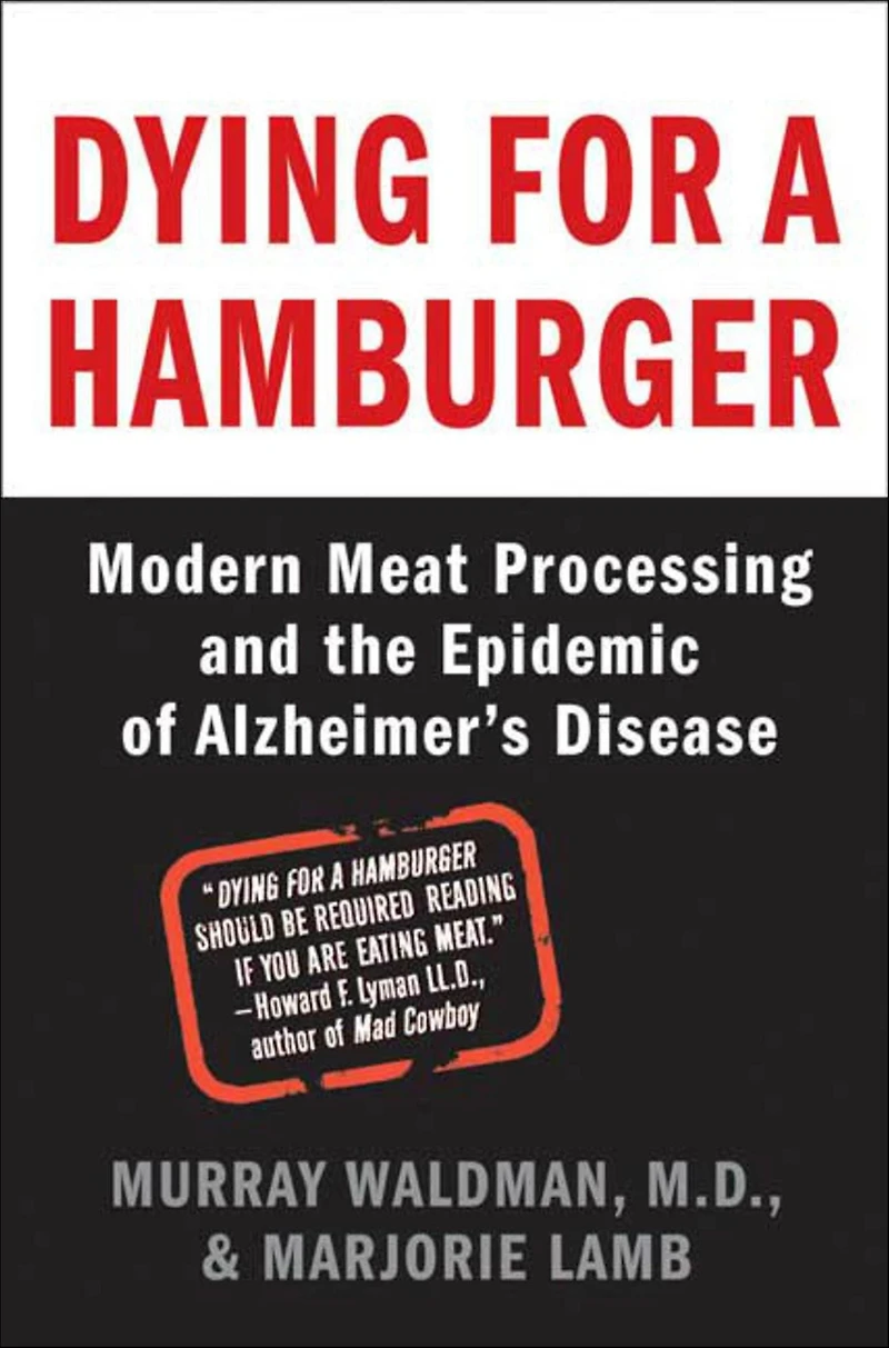 Dying for a Hamburger: Modern Meat Processing and the Epidemic of Alzheimer's Disease