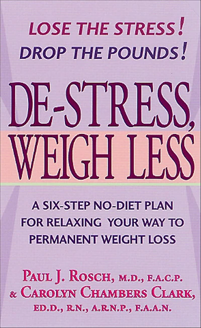 De-Stress, Weigh Less: A Six-Step No-Diet Plan for Relaxing Your Way to Permanent Weight Loss