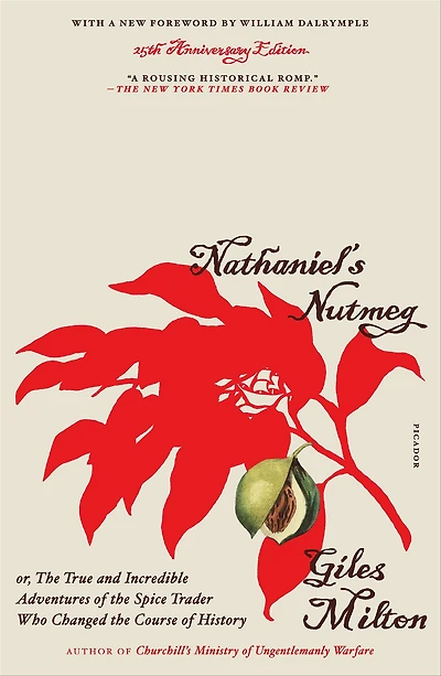 Nathaniel's Nutmeg: or, the True and Incredible Adventures of Spice Trader Who Changed Course History