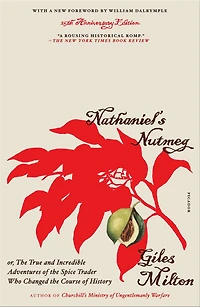 Nathaniel's Nutmeg: or, the True and Incredible Adventures of Spice Trader Who Changed Course History