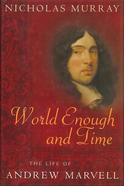 World Enough and Time: The Life of Andrew Marvell