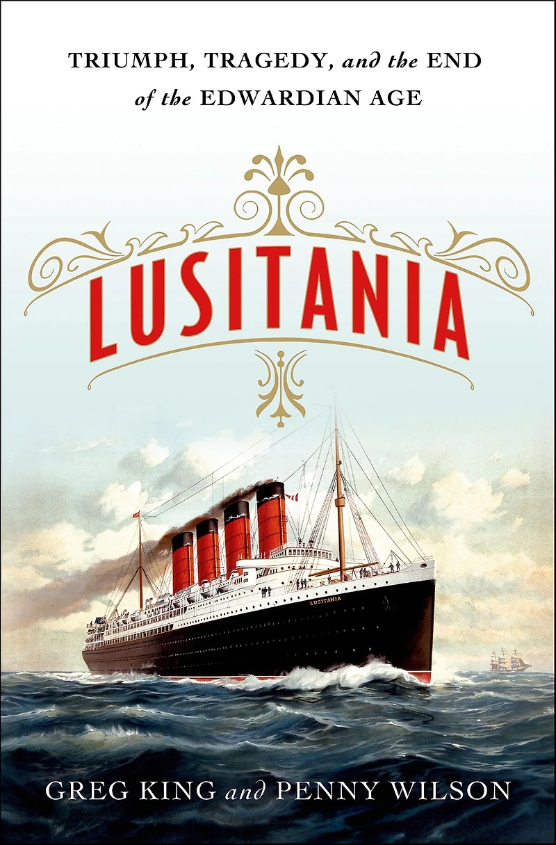 Lusitania: Triumph, Tragedy, and the End of Edwardian Age