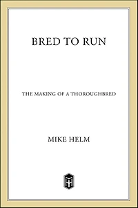 Bred to Run: The Making of a Thoroughbred