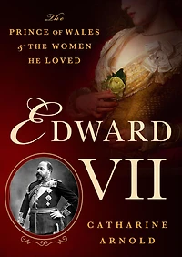 Edward VII: the Prince of Wales and Women He Loved