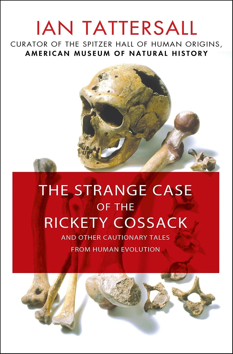 the Strange Case of Rickety Cossack: And Other Cautionary Tales from Human Evolution