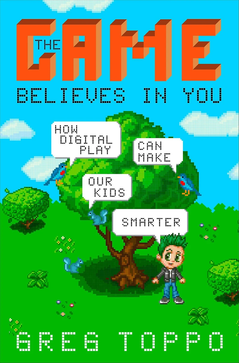 The Game Believes You: How Digital Play Can Make Our Kids Smarter