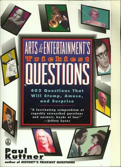 Arts & Entertainment's Trickiest Questions: 402 Questions That Will Stump, Amuse, and Surprise
