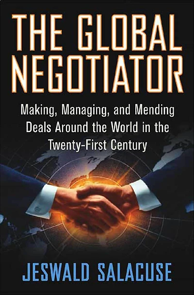 the Global Negotiator: Making, Managing, and Mending Deals Around World Twenty-First Century
