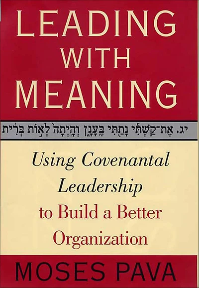 Leading with Meaning: Using Covenantal Leadership to Build a Better Organization