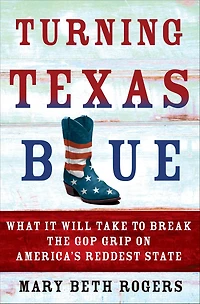 Turning Texas Blue: What It Will Take to Break the GOP Grip on America's Reddest State
